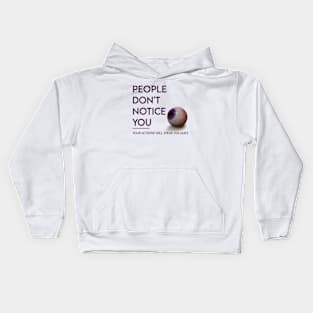 People don`t notice you Kids Hoodie